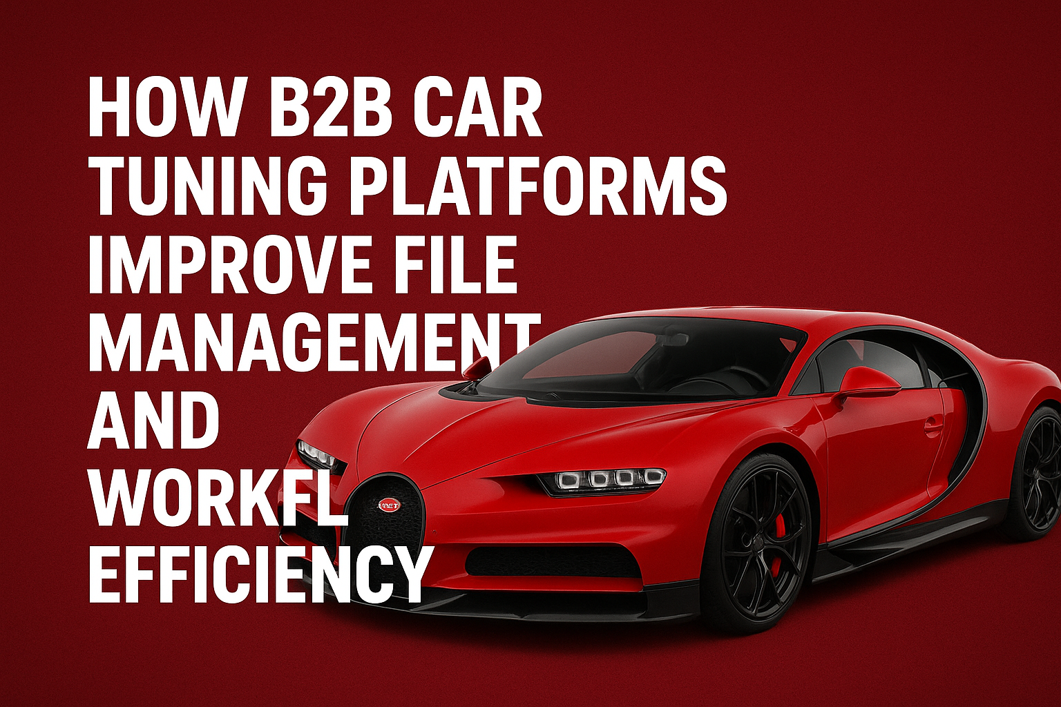 How B2B Car Tuning Platforms Improve File Management and Workflow Efficiency