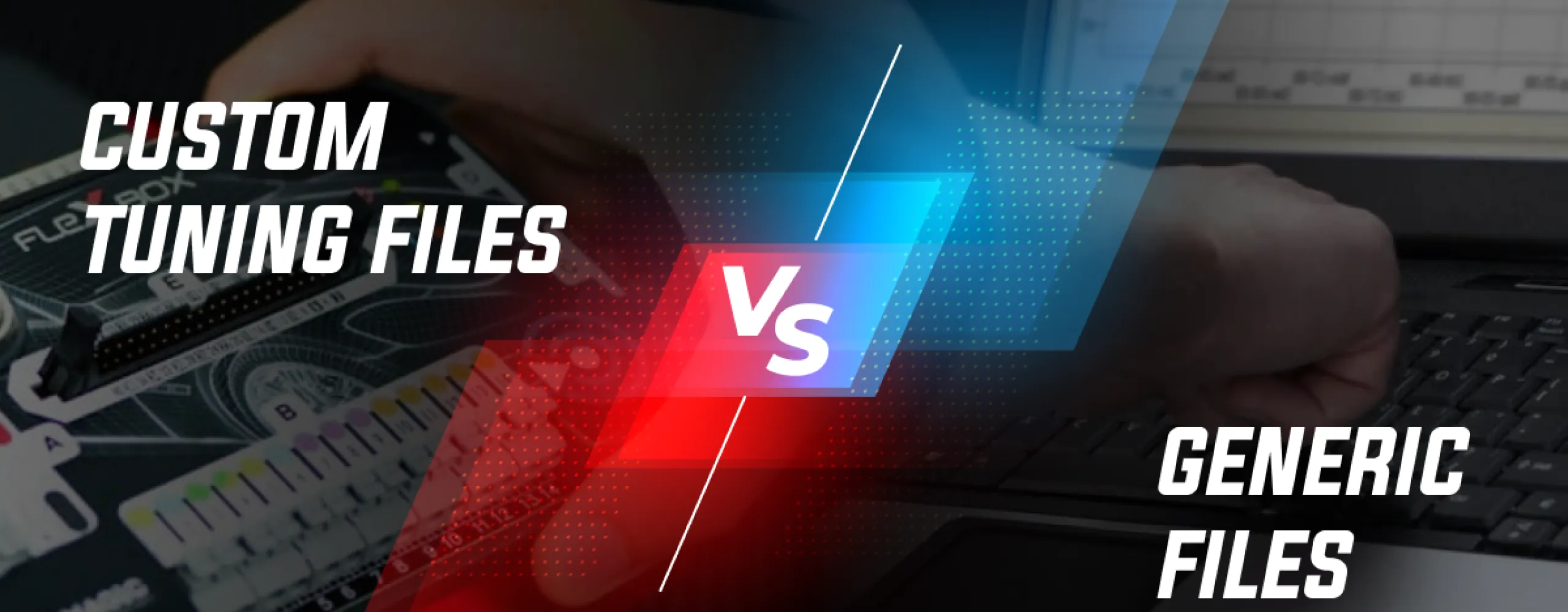 custom Tuning Files vs. Generic Files